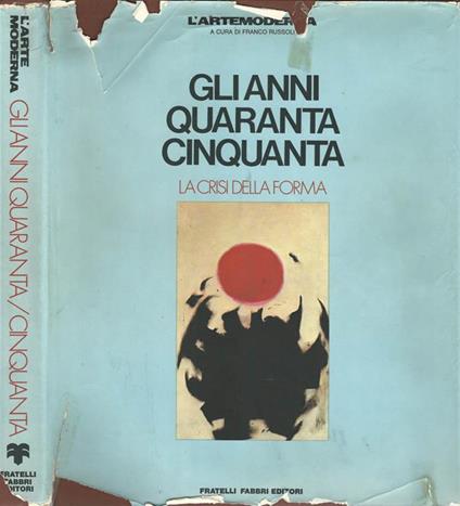 Gli anni Quaranta Cinquanta. La crisi della forma - copertina