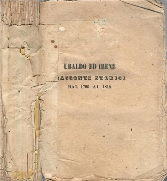 Ubaldo ed Irene. Racconti storici dal 1790 al 1814 Vol. I - Antonio Bresciani - copertina