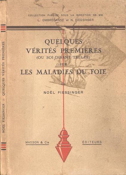 Quelques vèritès premières ( ou soi - disant telles ) sur les maladies du foie - Noel Fiessinger - copertina