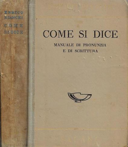 Come si dice. Manuale di pronunzia e di scrittura - Enrico Bianchi - copertina