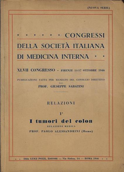 Congressi della Società Italiana di Medicina Interna. XLVII Congresso – Firenze 14-17 ottobre 1946 – i tumori del colon - Giuseppe Sabatini - copertina