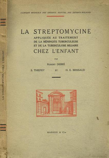 La streptomycine appliquée au traitement de la meningite tuberculeuse et de la tuberculose miliaire chez l'enfant - Robert Debré - copertina