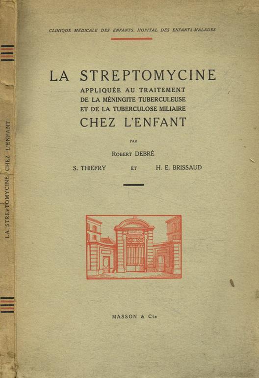 La streptomycine appliquée au traitement de la meningite tuberculeuse et de la tuberculose miliaire chez l'enfant - Robert Debré - copertina