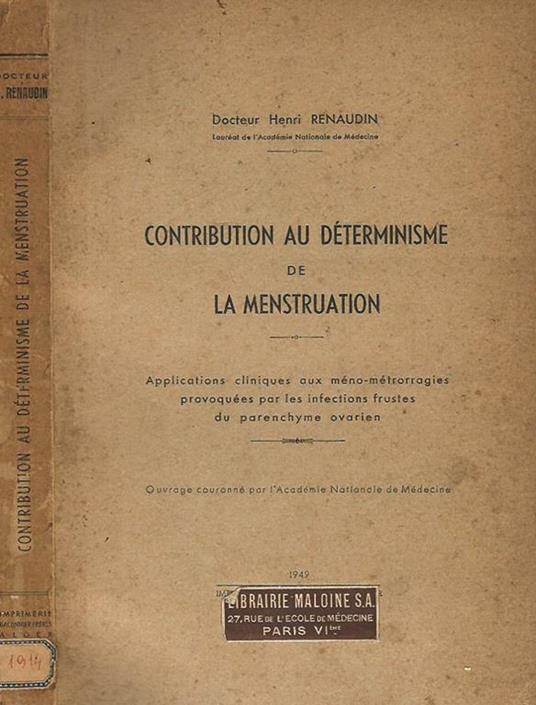 Contribution au determinisme de la menstruation. Application cliniques aux meno - metrorragies provoquees par les infections frustes du parenchyme ovarie - copertina