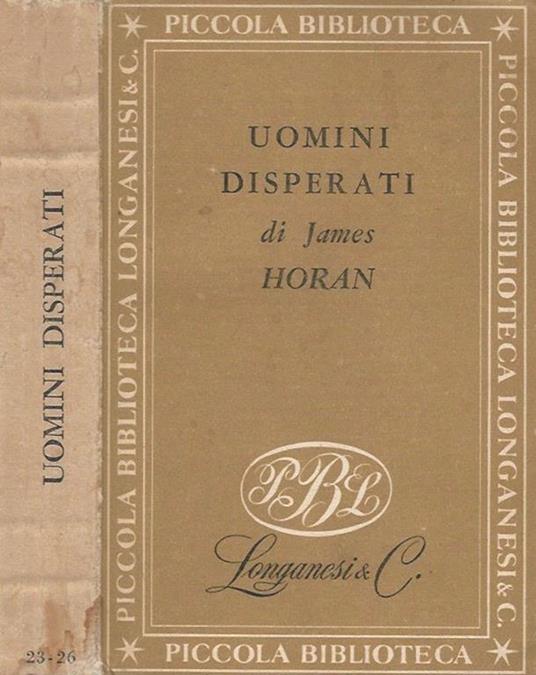Uomini disperati. (Storia dei primi banditi d'America) - James D. Horan - copertina
