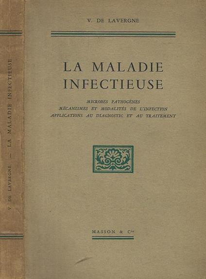 La Maladie Infectieuse. Microbes pathogenes, mecanismes et modalites de l'infection application au diagnostic et du traitement - copertina