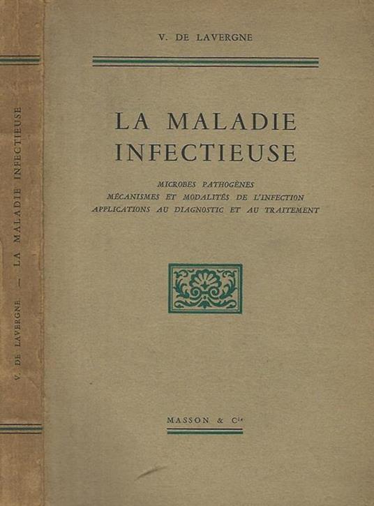La Maladie Infectieuse. Microbes pathogenes, mecanismes et modalites de l'infection application au diagnostic et du traitement - copertina