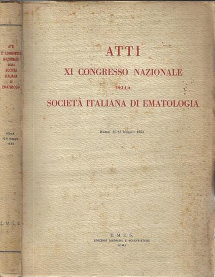 Atti XI Congresso Nazionale della Società Italiana di Ematologia. Roma, 10-11 maggio 1953 - copertina