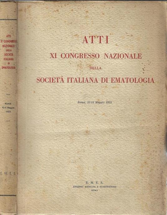 Atti XI Congresso Nazionale della Società Italiana di Ematologia. Roma, 10-11 maggio 1953 - copertina