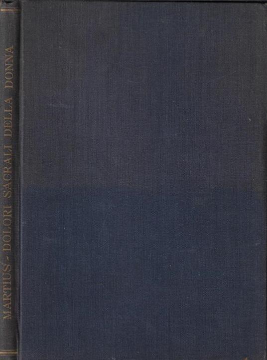 I dolori sacrali della donna. Loro interpretazione e terapia ortopedica ginecologica - Heinrich Martius - copertina