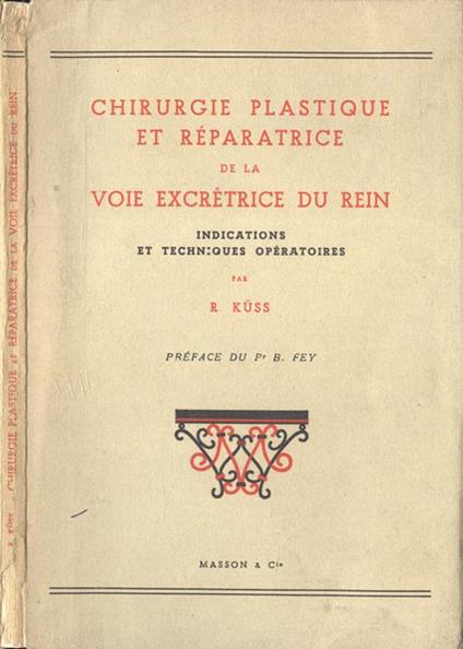 Chirurgie plastique et rèparatrice de la voie excrètrice du rein. Indications et techniques opèratoires - R. Kuss - copertina