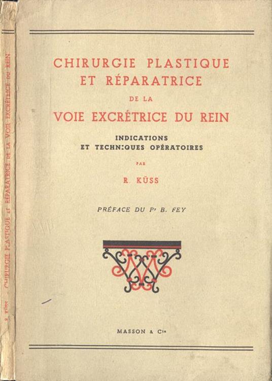 Chirurgie plastique et rèparatrice de la voie excrètrice du rein. Indications et techniques opèratoires - R. Kuss - copertina