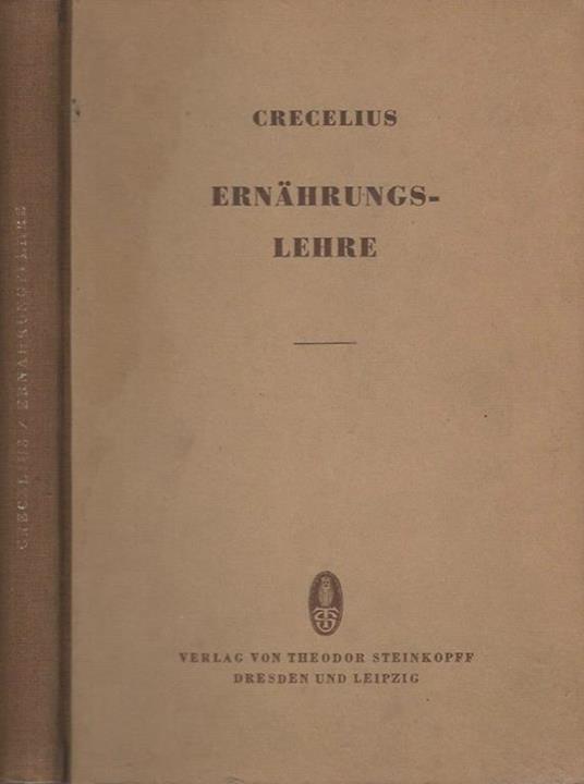 Ernahrungslehre. Richtlinien fur die Ernahrung des Gesunden und Kranken - W. Crecelius - copertina