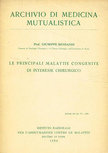 Le principali malattie congenite di interesse chirurgico. Estratto dal vol.IV dell'Archivio di medicina mutualistica 1956 - Giuseppe Bendandi - copertina