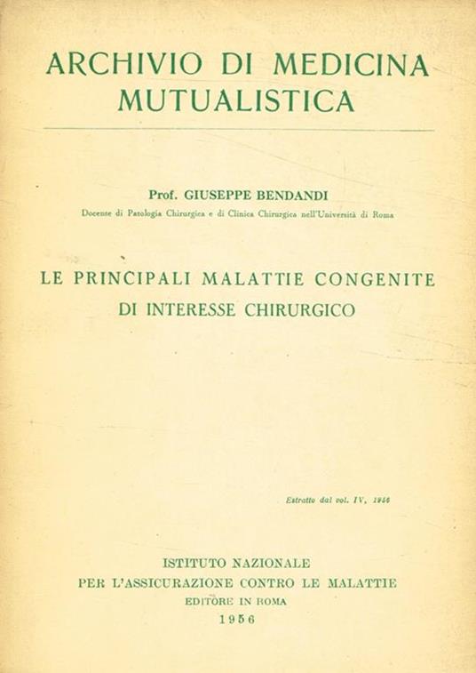 Le principali malattie congenite di interesse chirurgico. Estratto dal vol.IV dell'Archivio di medicina mutualistica 1956 - Giuseppe Bendandi - copertina