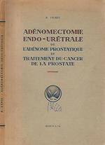 Adenomectomie endo - uretrale de l'adenome prostatique et traitement du cancer de la prostate