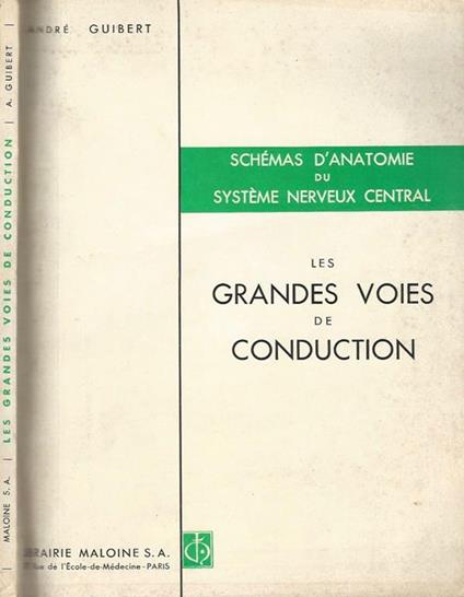 Schémas d'Anatomie du Système Nerveux Central. Les grandes voies de conduction - André Guibert - copertina