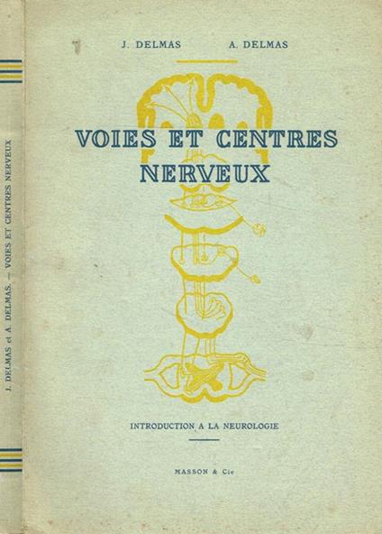 Voies et centres nerveux. Introduction a la neurologie - J. Delmas - copertina