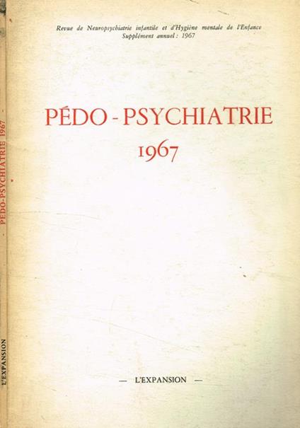 Pédo-Psychiatrie 1967. Revue de neuropsychiatrie infantile et d'hygiene mentale de l'enfance. Supplement annuel: 1967 - copertina