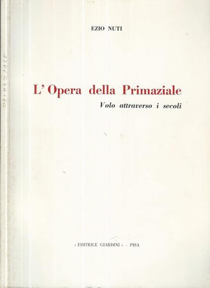 L' Opera della Primaziale. Volo attraverso i secoli - Ezio Nuti - copertina
