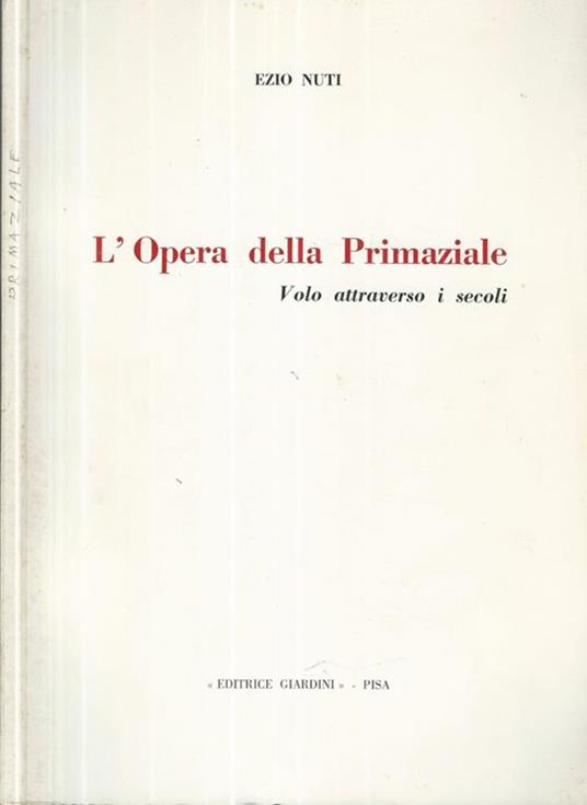L' Opera della Primaziale. Volo attraverso i secoli - Ezio Nuti - copertina