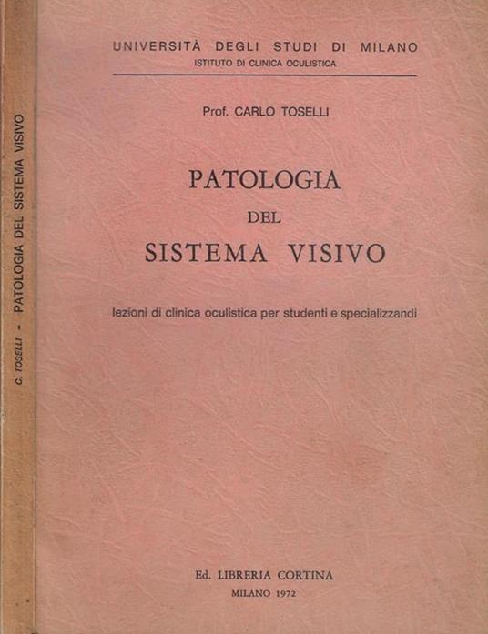 Patologia del sistema visivo. Lezioni di clinica oculistica per studenti e specializzandi - Carlo Toselli - copertina