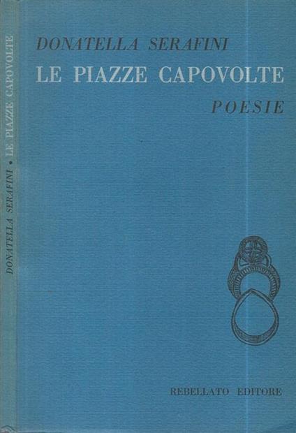 Le piazze capovolte. Poesie - Donatella Serafini - copertina