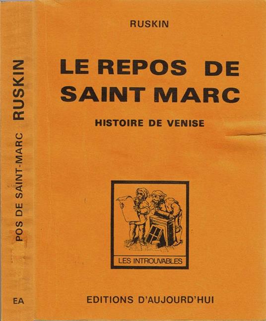 Le repos de Saint Marc. Histoire de Venise pour les rares voyageurs qui se soucient encore de ses monuments - John Ruskin - copertina