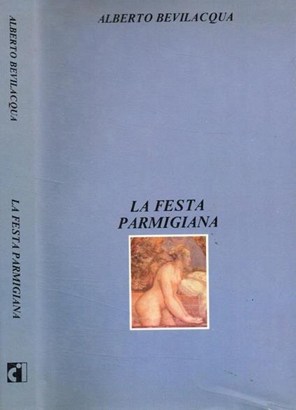 La festa parmigiana - Alberto Bevilacqua - copertina