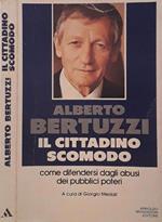 Il cittadino scomodo. Come difendersi dagli abusi dei pubblici poteri