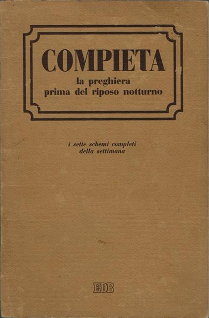 Compieta. la preghiera prima del riposo notturno - I sette schemi completi della settimana - copertina