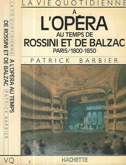 A l'Opera au temps de Rossini er de Balzac Paris/ 1800-1850 - Patrick Barbier - copertina