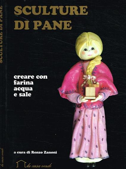 Sculture di pane. Creare con farina acqua e sale - Renzo Zanoni - copertina
