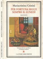 Per fortuna segue sempre il lunedì. Istantanee del vivere quotidiano e di desideri inespressi