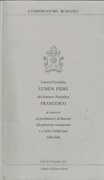 Lettera Enciclica Lumen Fidei. del Sommo Pontefice Francesco ai vescovi, ai presbiteri e ai diaconi alle persone consacrate e a tutti i fedeli laici sulla fede