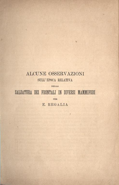Alcune osservazioni sull' epoca relativa della saldatura dei frontali in diversi mammiferi - E. Regalia - copertina
