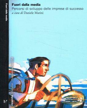 Fuori dalla media. Percorsi di sviluppo delle imprese di successo - Daniele Marini - copertina