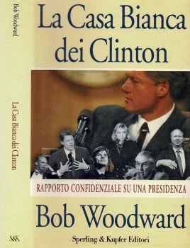 La Casa Bianca dei Clinton. Rapporto confidenziale su una presidenza - Bob Woodward - copertina