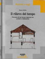 Il rilievo del tempo. Percorso di un lavoro rigoroso tra archivi e biblioteche