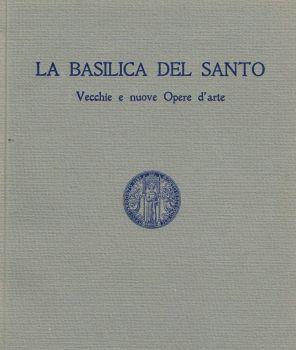 La Basilica del Santo. Vecchie e Nuove Opere d'Arte - copertina