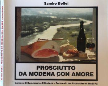 Prosciutto da Modena con amore. 111 ricette per preparare antipasti, snacks, minestre, piatti unici, piatti a base di pesce e pietanze utilizzando al meglio il Prosciutto di Modena - Sandro Bellei - copertina