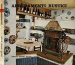 Arredamenti rustici, antichi e moderni. Valle D'Aosta, Valtellina, Alto Adige e Tirolo. Il rustico americano