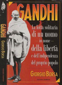 Gandhi. La lotta solitaria di un uomo in nome della libertà e dell'indipendenza del proprio popolo - Giorgio Borsa - copertina