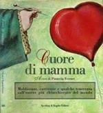Cuore di mamma. Maldicenze, cattiverie e qualche tenerezza sull'essere più chiacchierato del mondo
