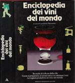 Enciclopedia dei vini del mondo. Tecniche di coltura della vite. Come si preparano, si conservano e si valutano i vini. Le regioni produttrici di vino nel mondo