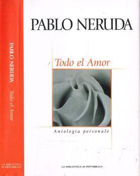 Todo el amor. Antologia personale - Pablo Neruda - copertina