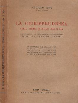 La giurisprudenza sulla legge 10 Luglio 1930, N. 995. Disposizioni sul fallimento, sul concordato preventivo e sui piccoli fallimenti di: Angiolo Coen - copertina