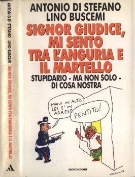 Signor giudice, mi sento tra l' anguria e il martello. Stupidario - ma non solo - di Cosa Nostra - Antonio Di Stefano - copertina