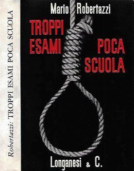 Troppi esami, troppa scuola - Mario Robertazzi - copertina