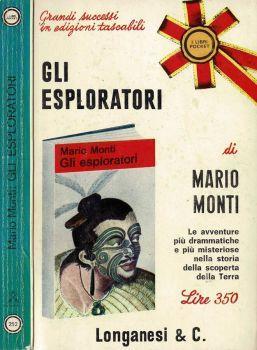 Gli esploratori. Le avventure drammatiche e più misteriose nella storia della scoperta della Terra - Mario Monti - copertina